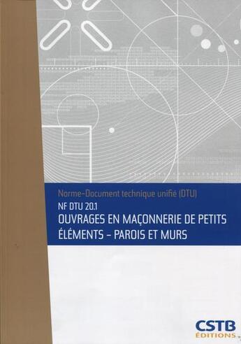 Couverture du livre « Nf dtu 20.1 ouvrages en maconnerie de petits elements - parois et murs » de Cstb aux éditions Cstb