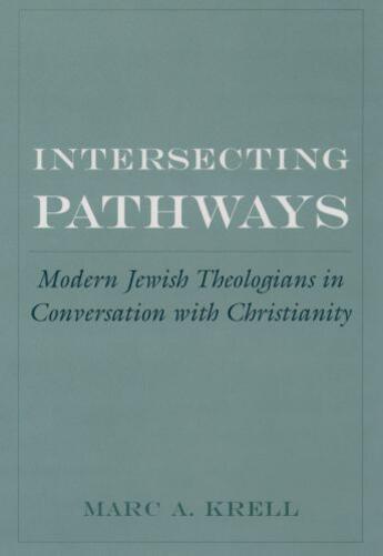 Couverture du livre « Intersecting Pathways: Modern Jewish Theologians in Conversation with » de Krell Marc A aux éditions Oxford University Press Usa