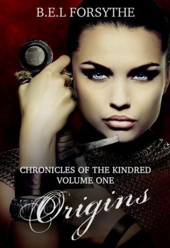 Couverture du livre « Chronicles of the Kindred. Volume One. Origins » de Forsythe B E L aux éditions Swift Publishing