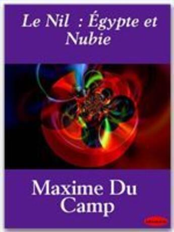 Couverture du livre « Le Nil  ; Égypte et Nubie » de Maxime Du Camp aux éditions Ebookslib