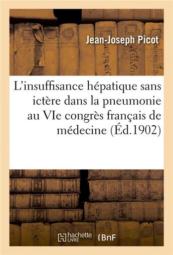 Couverture du livre « L'insuffisance hepatique sans ictere dans la pneumonie, vie congres francais de medecine » de Picot Jean-Joseph aux éditions Hachette Bnf