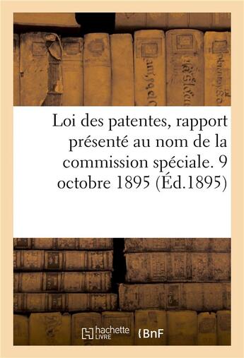 Couverture du livre « Loi des patentes, rapport presente au nom de la commission speciale. 9 octobre 1895 » de Societe Pour La Defe aux éditions Hachette Bnf