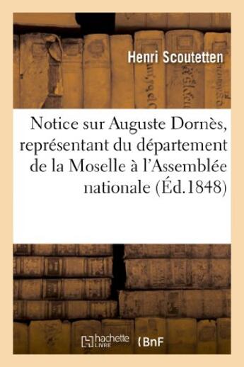 Couverture du livre « Notice sur auguste dornes, representant du departement de la moselle a l'assemblee nationale » de Scoutetten Henri aux éditions Hachette Bnf