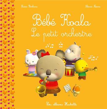 Couverture du livre « Bébé Koala ; le petit orchestre » de Nadia Berkane et Alexis Nesme aux éditions Hachette Enfants