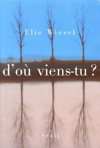 Couverture du livre « D'ou viens-tu ? » de Elie Wiesel aux éditions Seuil