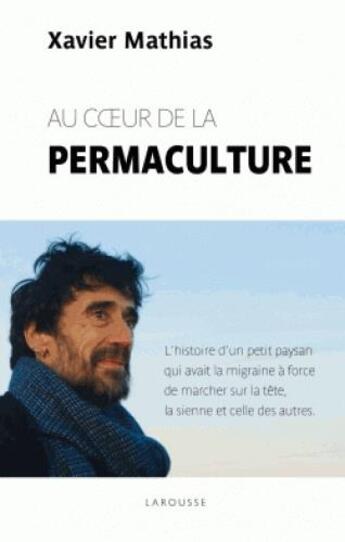 Couverture du livre « Au coeur de la permaculture » de Mathias Xavier aux éditions Larousse