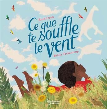 Couverture du livre « Ce que te souffle le vent » de Britta Teckentrup et Ruth Doyle aux éditions Larousse