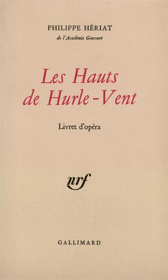 Couverture du livre « Les hauts de hurle-vent - livret d'opera en trois actes, un prologue et sept tableaux d'apres le rom » de Philippe Heriat aux éditions Gallimard