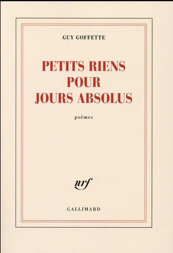 Couverture du livre « Petits riens pour jours absolus » de Guy Goffette aux éditions Gallimard