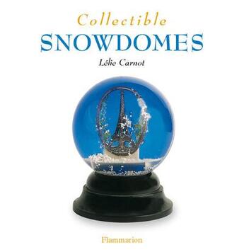 Couverture du livre « Collectible snowdomes » de Lelie Carnot aux éditions Flammarion
