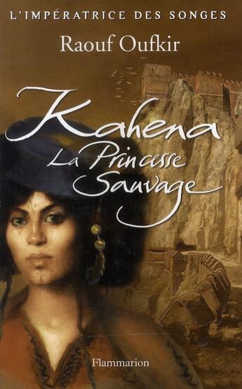Couverture du livre « Kahena, la princesse sauvage » de Raouf Oufkir aux éditions Flammarion