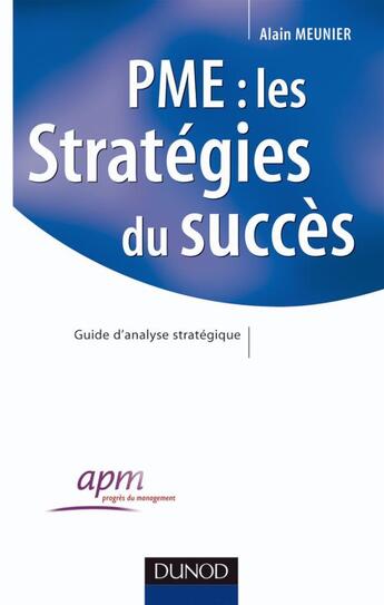 Couverture du livre « Pme : les stratégies du succès ; guide pratique » de Alain Meunier aux éditions Dunod