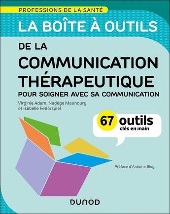 Couverture du livre « La boîte à outils de la communication thérapeutique : 70 outils clés en main - Pour soigner avec sa communication » de Virginie Adam et Nadège Maunoury et Isabelle Federspiel aux éditions Dunod