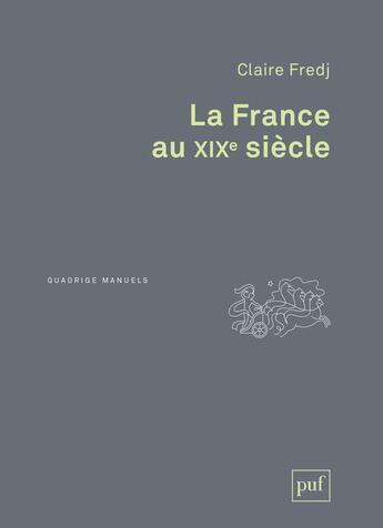 Couverture du livre « La France au XIXe siècle » de Claire Fredj aux éditions Puf