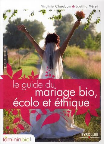 Couverture du livre « Le guide du mariage bio, écolo et éthique » de Veret /Chaaban aux éditions Organisation