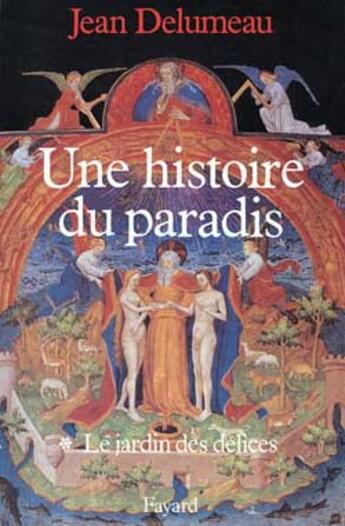 Couverture du livre « Une histoire du paradis - le jardin des delices » de Jean Delumeau aux éditions Fayard