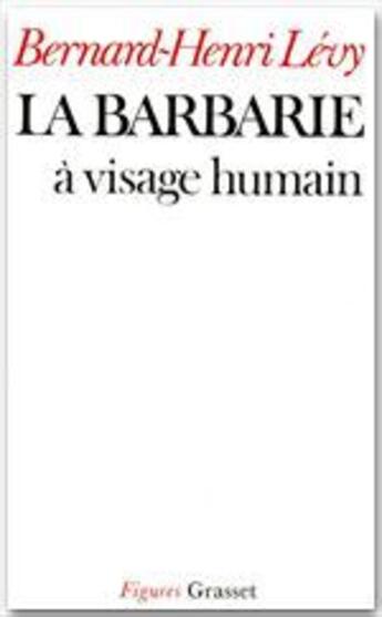 Couverture du livre « La barbarie à visage humain » de Bernard-Henri Levy aux éditions Grasset