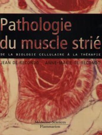 Couverture du livre « Pathologie du muscle strié : de la biologie cellulaire à la thérapie » de Recondo Anne-Marie De et Recondo Jean De aux éditions Lavoisier Medecine Sciences