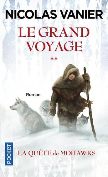 Couverture du livre « Le grand voyage t.2 ; la quête de Mohawks » de Nicolas Vanier aux éditions Pocket