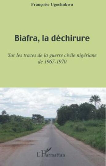 Couverture du livre « Biafra, la déchirure ; sur les traces de la guerre civile nigériane de 1967-1970 » de Françoise Ugochukwu aux éditions L'harmattan