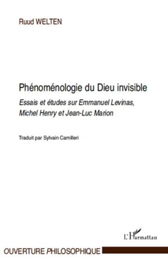 Couverture du livre « Phénoménologie du Dieu invisible ; essais et études sur Emmanuel Levinas, Michel Henry et Jean-Luc Marion » de Ruud Welten aux éditions L'harmattan