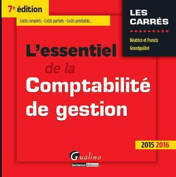 Couverture du livre « L'essentiel de la comptabilité de gestion (édition 2015/2016) » de Beatrice Grandguillot et Francis Grandguillot aux éditions Gualino