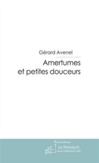 Couverture du livre « Amertumes et petites douceurs » de Avenel Gerard aux éditions Editions Le Manuscrit