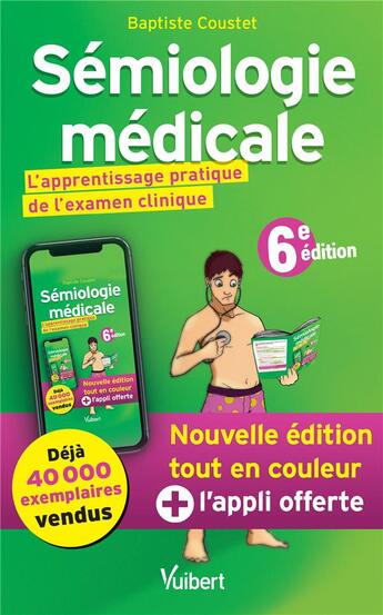 Couverture du livre « Sémiologie médicale ; l'apprentissage pratique de l'examen clinique (6e édition) » de Baptiste Coustet aux éditions Vuibert