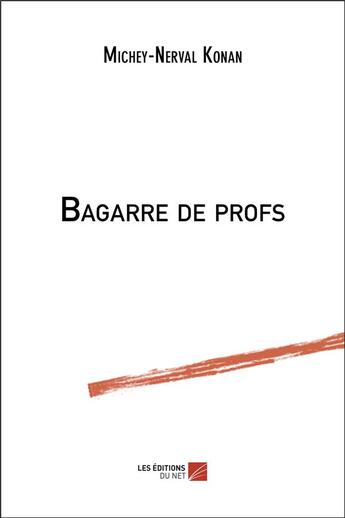 Couverture du livre « Bagarre de profs » de Michey-Nerval Konan aux éditions Editions Du Net