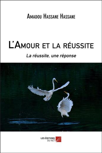 Couverture du livre « L'amour et la reussite - la reussite, une reponse » de Hassane Hassane A. aux éditions Editions Du Net