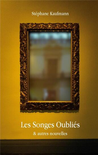 Couverture du livre « Les songes oubliés ; et autres nouvelles » de Stephane Kaufmann aux éditions Books On Demand