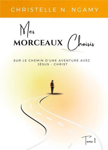 Couverture du livre « Mes morceaux choisis : sur le chemin d'une aventure avec Jésus-Christ » de Christelle N. Ngamy aux éditions Books On Demand