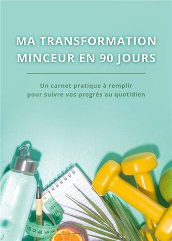 Couverture du livre « Ma transformation minceur en 90 jours : Carnet minceur à remplir Format A5 - Journal minceur, suivi régime, suivi activité physique,... » de Virginie Fratelli aux éditions Books On Demand