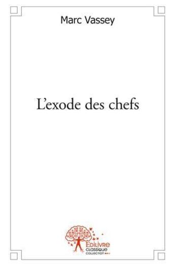 Couverture du livre « L'exode des chefs » de Vassey Marc aux éditions Edilivre