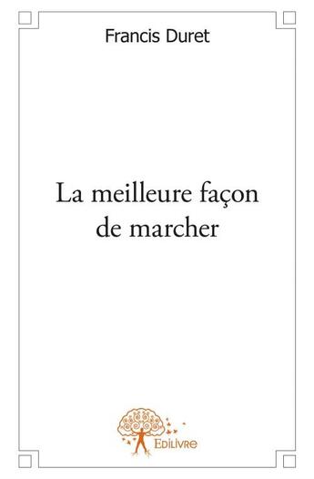 Couverture du livre « La meilleure façon de marcher » de Francis Duret aux éditions Edilivre