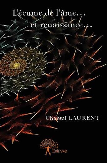 Couverture du livre « L'écume de l'âme... et renaissance... » de Chantal Laurent aux éditions Edilivre