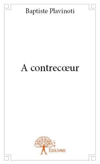 Couverture du livre « À contrecoeur » de Baptiste Plavinoti aux éditions Edilivre