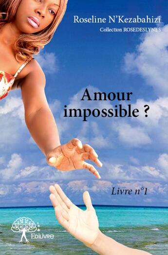 Couverture du livre « Amour impossible ? Tome 1 » de Roseline N'Kezabahizi aux éditions Edilivre