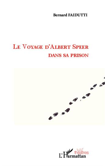 Couverture du livre « Voyage d'Albert Speer dans sa prison » de Bernard Faidutti aux éditions L'harmattan