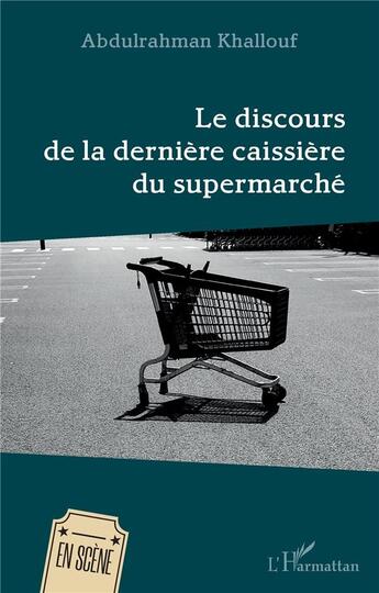 Couverture du livre « Le discours de la dernière caissiere du supermarché » de Abdulrahman Khallouf aux éditions L'harmattan