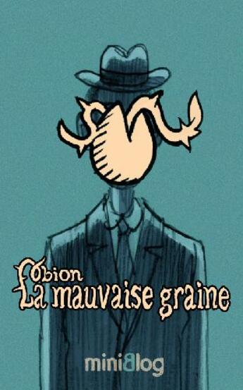 Couverture du livre « La mauvaise graine (miniblog 2.10) » de Obion aux éditions Danger Public