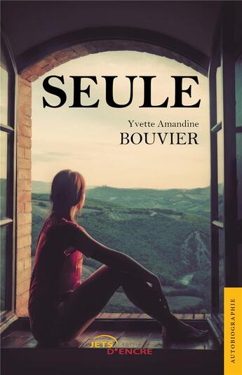 Couverture du livre « Seule » de Yvette Amandine Bouvier aux éditions Jets D'encre