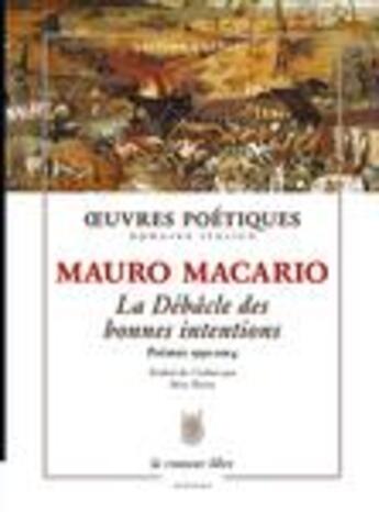 Couverture du livre « Oeuvres poétiques ; la débâcle des bonnes intentions : poèmes 1992-2014 » de Mauro Macario aux éditions La Rumeur Libre