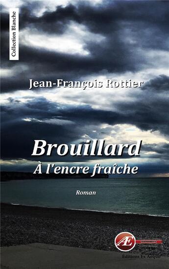 Couverture du livre « Brouillard à l'encre fraîche » de Jean-Francois Rottier aux éditions Ex Aequo