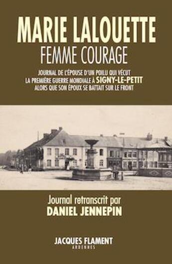 Couverture du livre « Marie Lalouette femme courage » de Daniel Jennepin aux éditions Jacques Flament