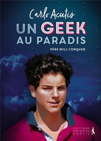 Couverture du livre « Carlo Acutis ; un geek au paradis » de Will Conquer aux éditions Premiere Partie