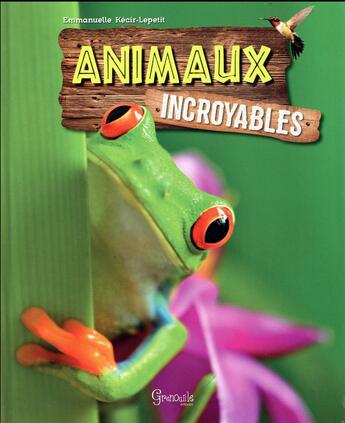 Couverture du livre « Animaux incroyables » de Emmanuelle Kecir-Lepetit aux éditions Grenouille