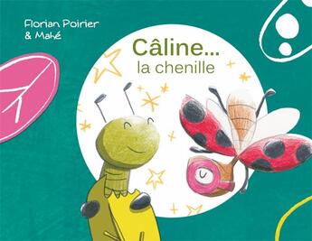 Couverture du livre « Câline la chenille » de Mahe et Florian Poirier aux éditions Mk67