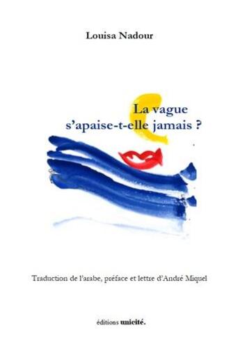 Couverture du livre « La vague s'apaise-t-elle jamais » de Louisa Nadour aux éditions Unicite