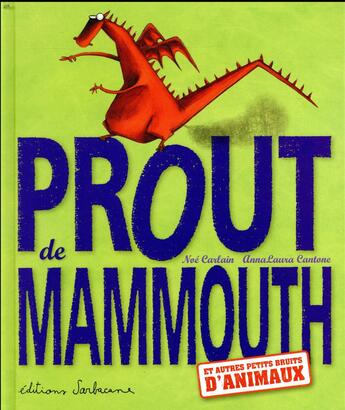 Couverture du livre « Prout de mammouth et autres petits bruits d'animaux » de Noe Carlain et Annalaura Cantone aux éditions Sarbacane